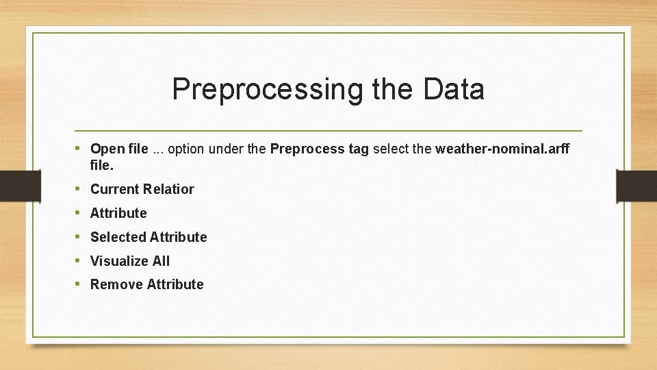 Preprocessing the Data • Open file. . . option under the Preprocess tag select Preprocessing the Data • Open file. . . option under the Preprocess tag select