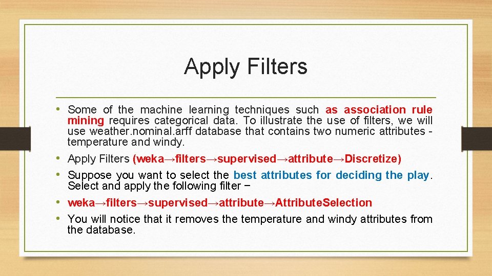 Apply Filters • Some of the machine learning techniques such as association rule • Apply Filters • Some of the machine learning techniques such as association rule •