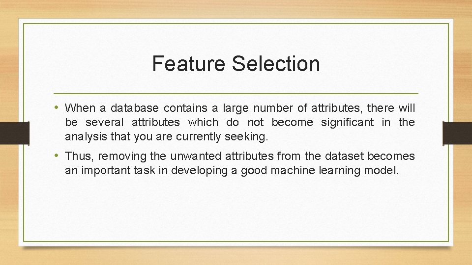 Feature Selection • When a database contains a large number of attributes, there will Feature Selection • When a database contains a large number of attributes, there will