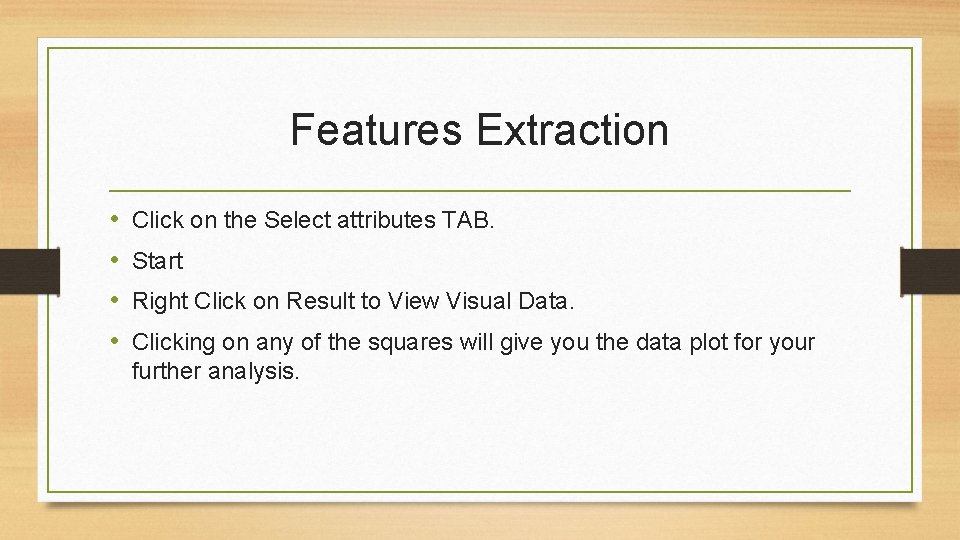 Features Extraction • • Click on the Select attributes TAB. Start Right Click on Features Extraction • • Click on the Select attributes TAB. Start Right Click on