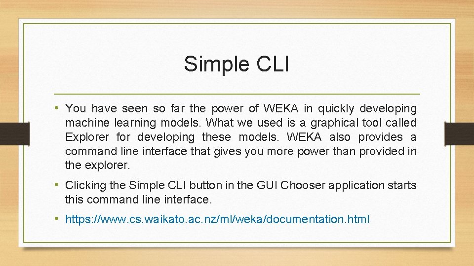 Simple CLI • You have seen so far the power of WEKA in quickly Simple CLI • You have seen so far the power of WEKA in quickly