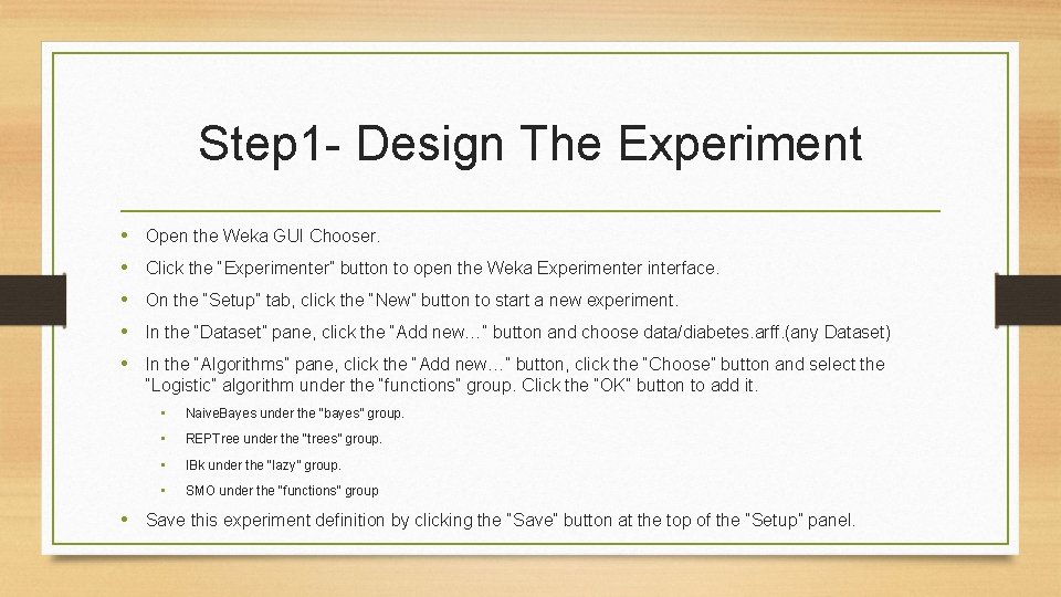 Step 1 - Design The Experiment • Open the Weka GUI Chooser. • Click Step 1 - Design The Experiment • Open the Weka GUI Chooser. • Click