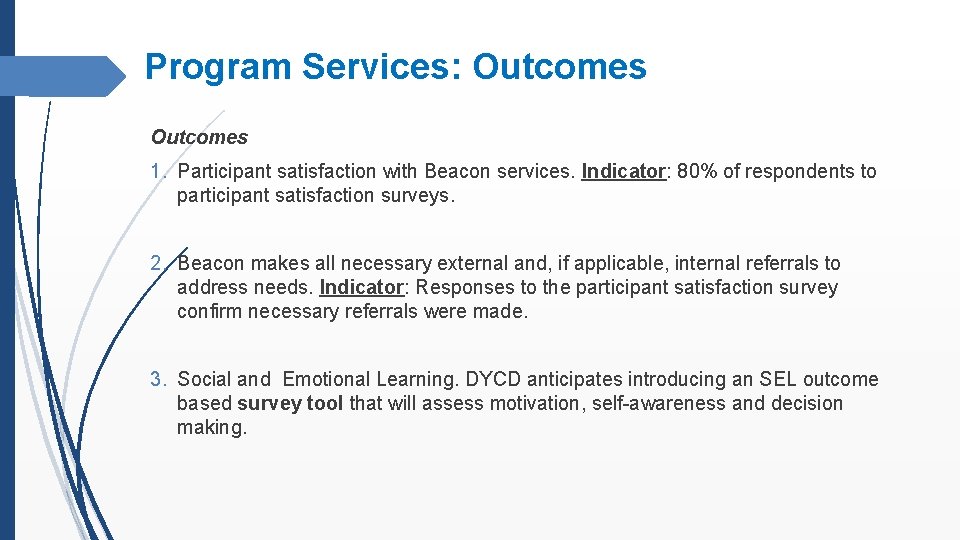 Program Services: Outcomes 1. Participant satisfaction with Beacon services. Indicator: 80% of respondents to