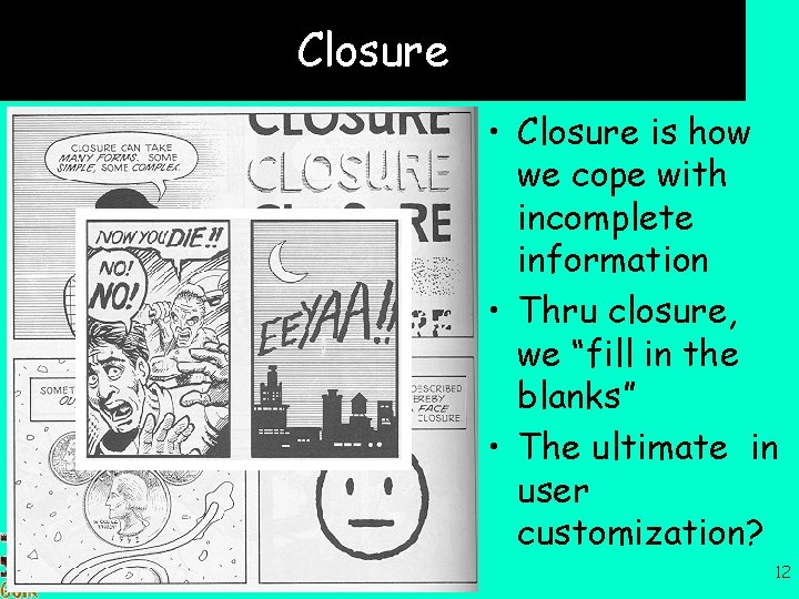 Closure • Closure is how we cope with incomplete information • Thru closure, we