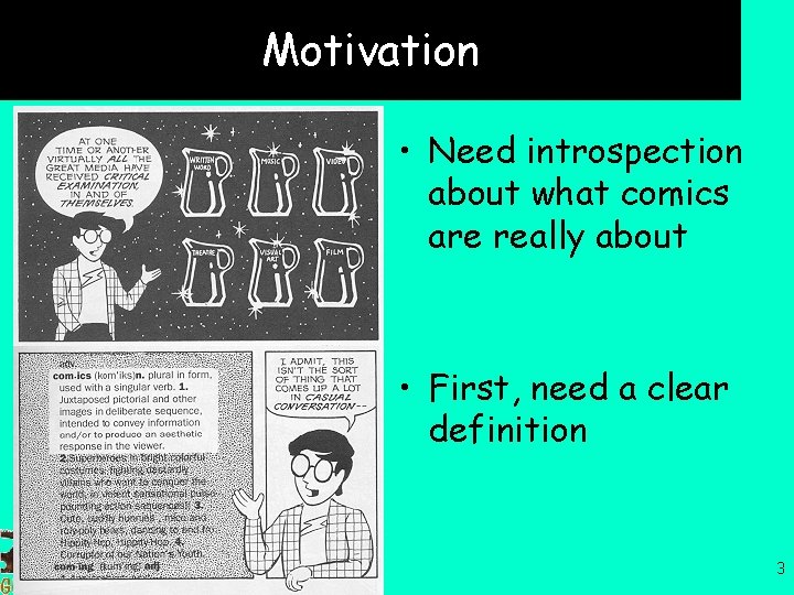Motivation • Need introspection about what comics are really about • First, need a
