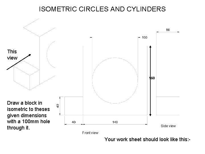 ISOMETRIC CIRCLES AND CYLINDERS This view 160 Draw a block in isometric to theses