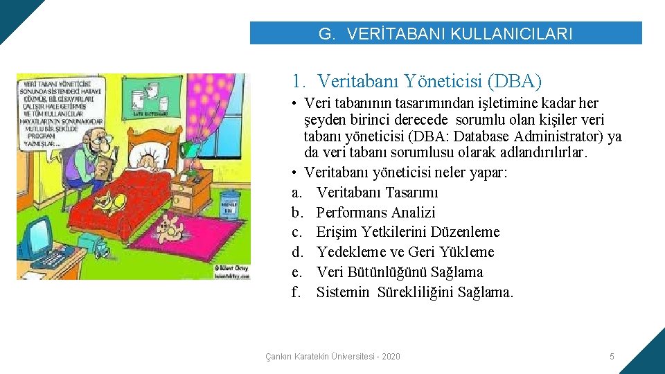 G. VERİTABANI KULLANICILARI 1. Veritabanı Yöneticisi (DBA) • Veri tabanının tasarımından işletimine kadar her