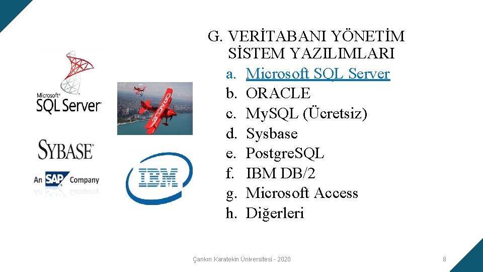 G. VERİTABANI YÖNETİM SİSTEM YAZILIMLARI a. Microsoft SQL Server b. ORACLE c. My. SQL