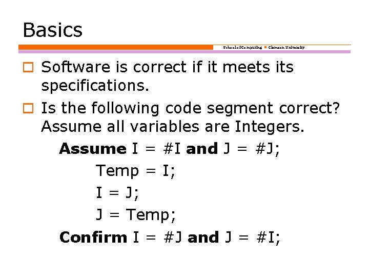 Basics School of Computing Clemson University o Software is correct if it meets its