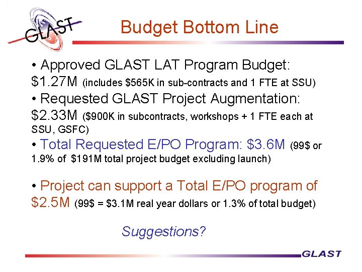 Budget Bottom Line • Approved GLAST LAT Program Budget: $1. 27 M (includes $565