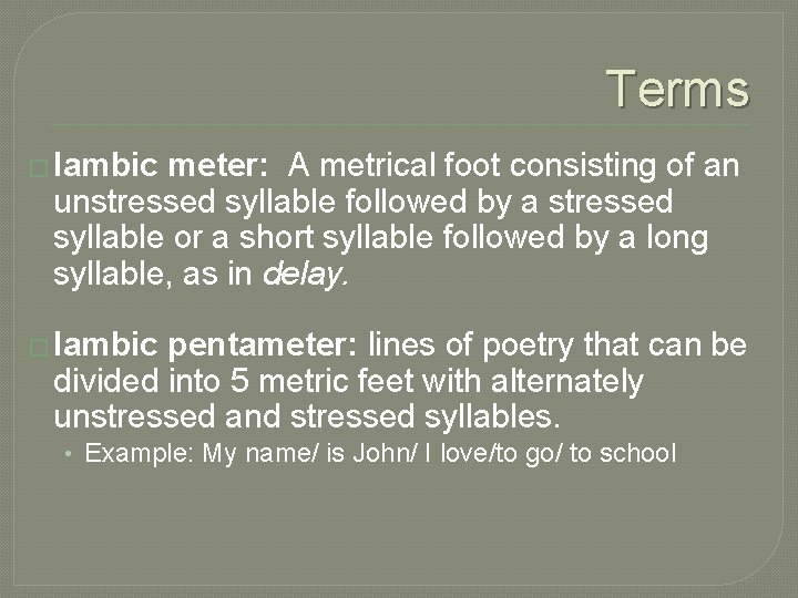 Terms � Iambic meter: A metrical foot consisting of an unstressed syllable followed by