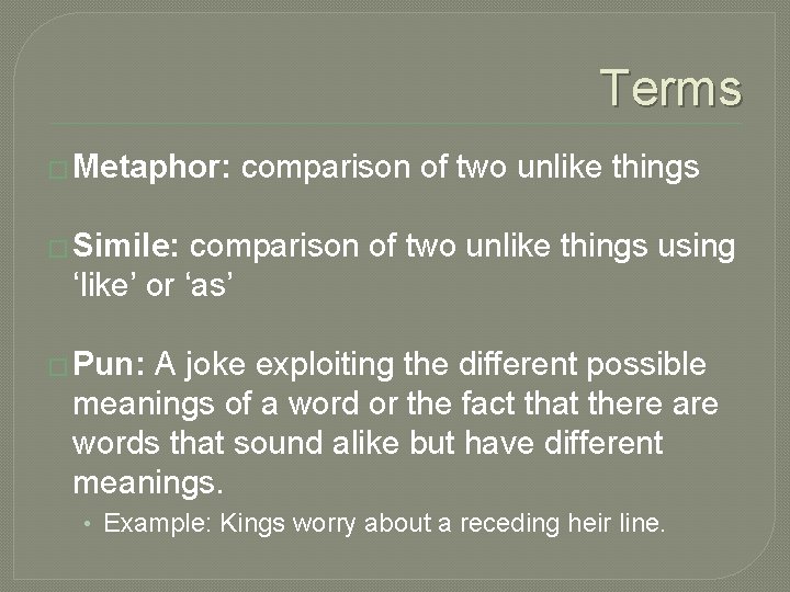 Terms � Metaphor: comparison of two unlike things � Simile: comparison of two unlike