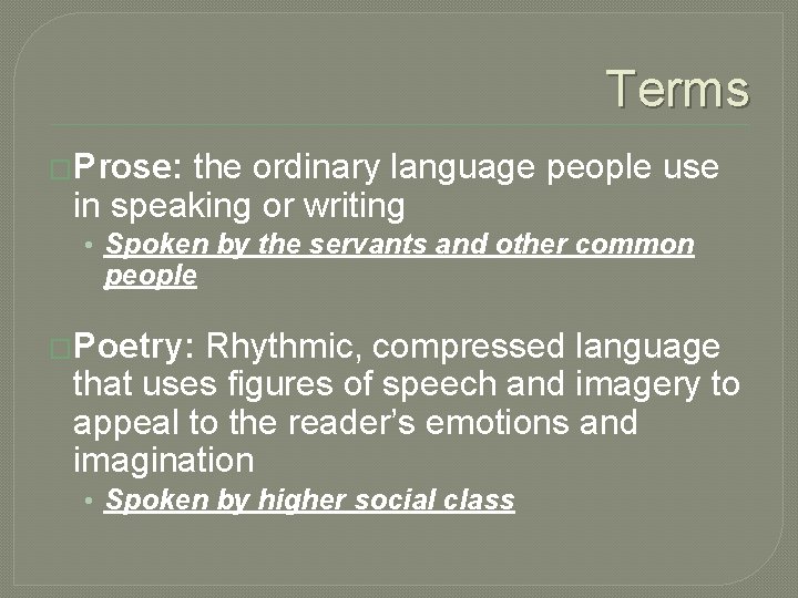 Terms �Prose: the ordinary language people use in speaking or writing • Spoken by