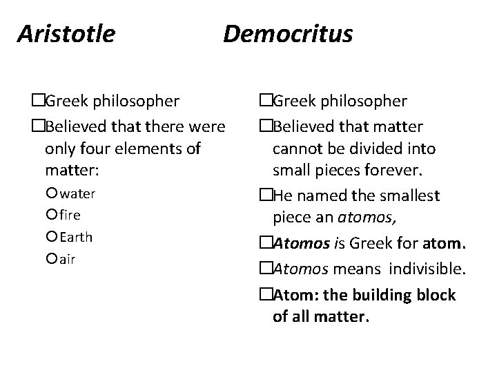 Aristotle Democritus �Greek philosopher �Believed that there were only four elements of matter: water