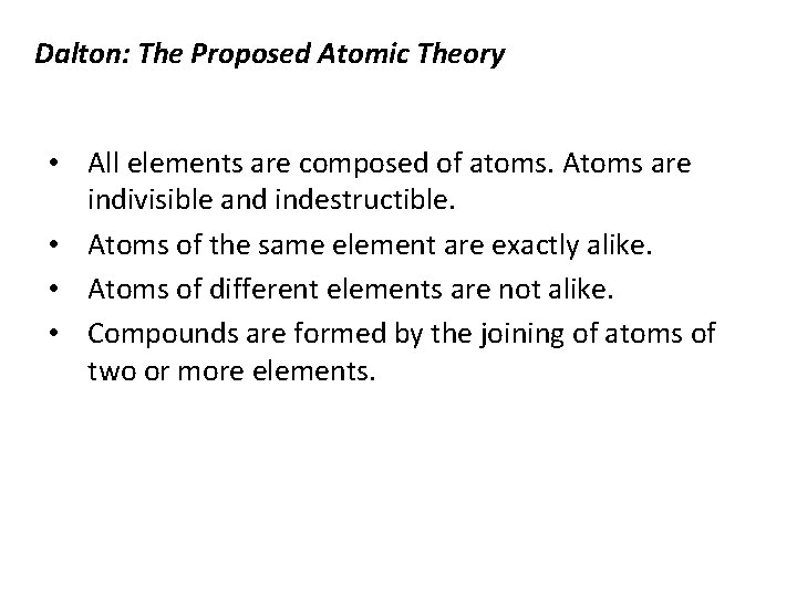 Dalton: The Proposed Atomic Theory • All elements are composed of atoms. Atoms are