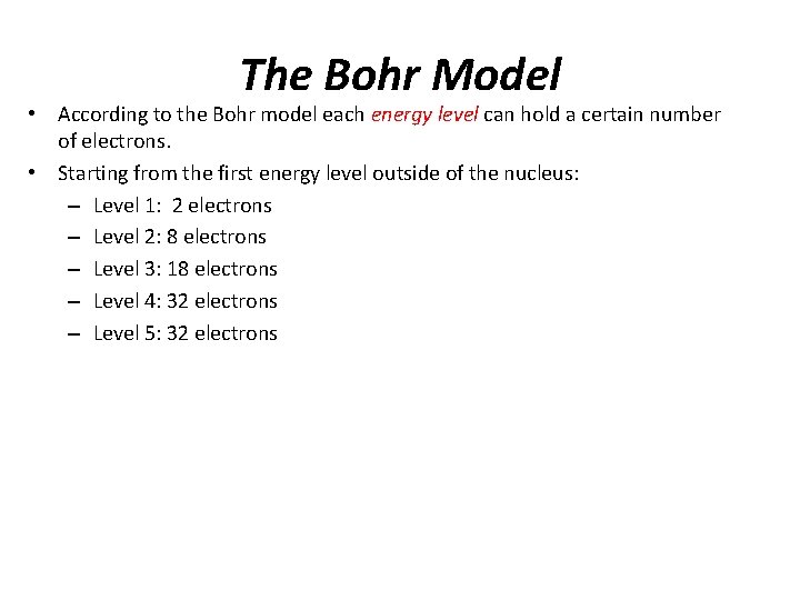 The Bohr Model • According to the Bohr model each energy level can hold