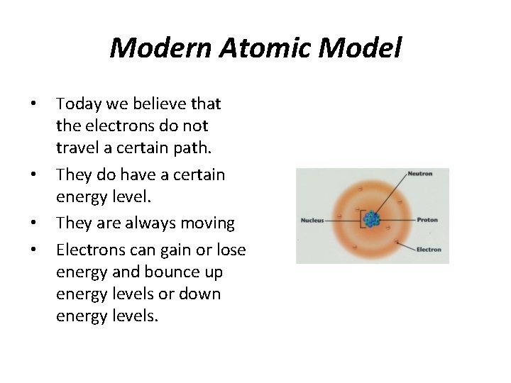 Modern Atomic Model • • Today we believe that the electrons do not travel
