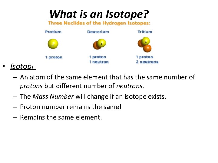 What is an Isotope? • Isotope: – An atom of the same element that