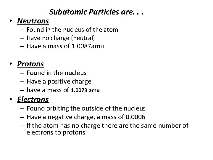  • Neutrons Subatomic Particles are. . . – Found in the nucleus of