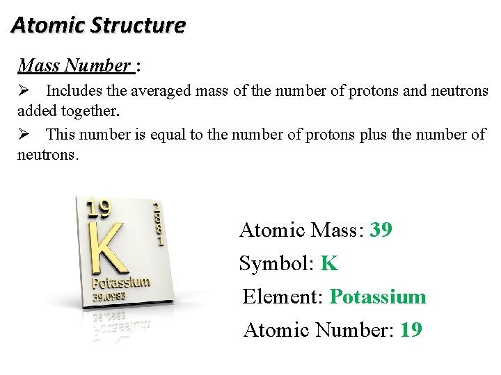 Atomic Structure Mass Number : Ø Includes the averaged mass of the number of