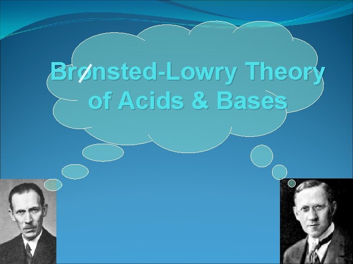 Bronsted-Lowry Theory of Acids & Bases 