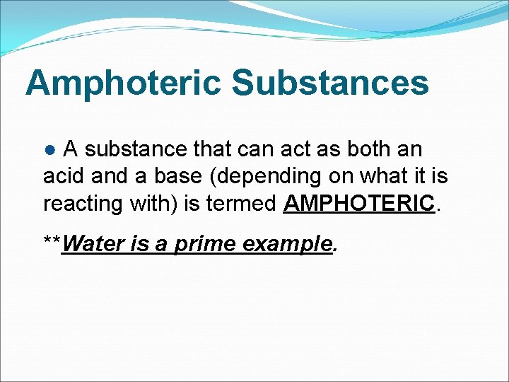 Amphoteric Substances ● A substance that can act as both an acid and a