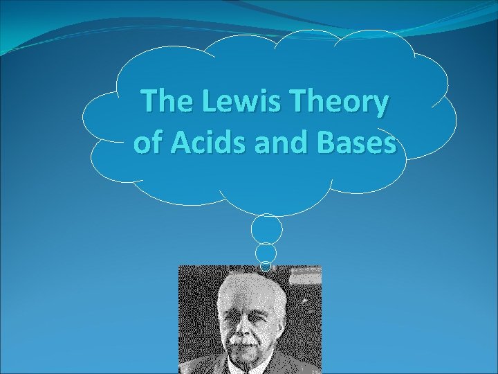 The Lewis Theory of Acids and Bases 