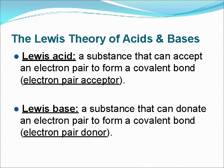 The Lewis Theory of Acids & Bases ● Lewis acid: a substance that can