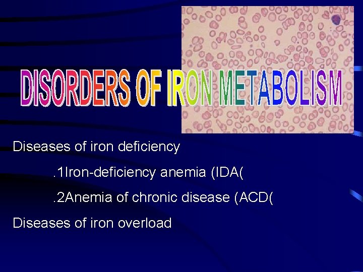 Diseases of iron deficiency. 1 Iron-deficiency anemia (IDA(. 2 Anemia of chronic disease (ACD(