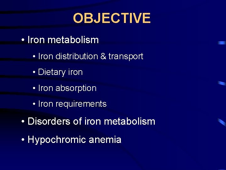 OBJECTIVE • Iron metabolism • Iron distribution & transport • Dietary iron • Iron