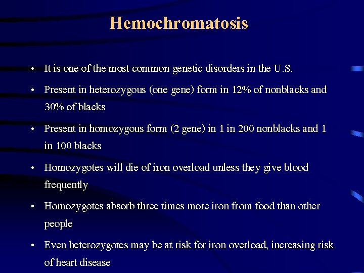 Hemochromatosis • It is one of the most common genetic disorders in the U.