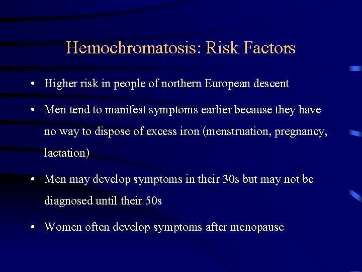 Hemochromatosis: Risk Factors • Higher risk in people of northern European descent • Men