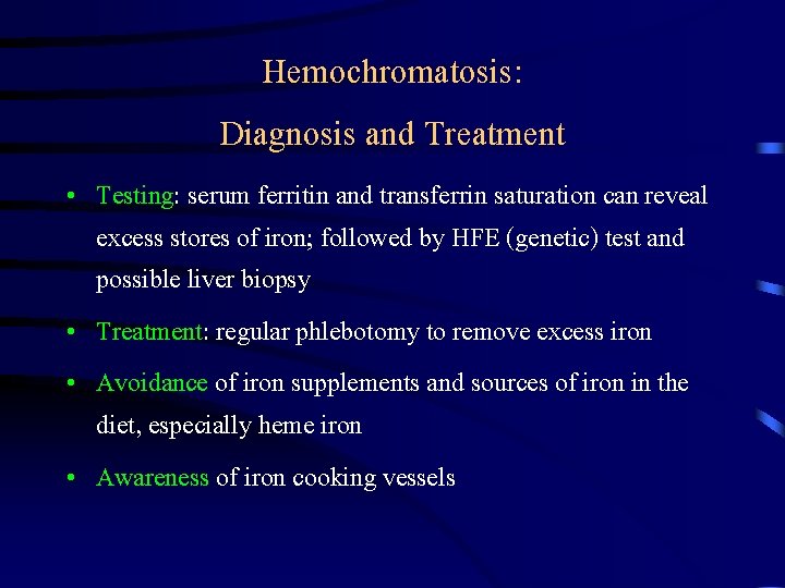 Hemochromatosis: Diagnosis and Treatment • Testing: serum ferritin and transferrin saturation can reveal excess