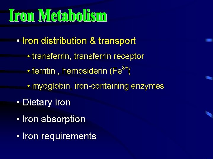  • Iron distribution & transport • transferrin, transferrin receptor • ferritin , hemosiderin