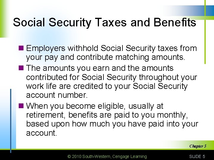 Social Security Taxes and Benefits n Employers withhold Social Security taxes from your pay