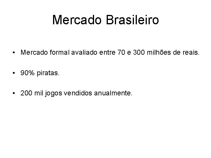 Mercado Brasileiro • Mercado formal avaliado entre 70 e 300 milhões de reais. •