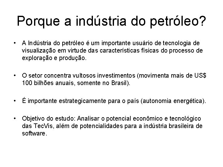 Porque a indústria do petróleo? • A Indústria do petróleo é um importante usuário