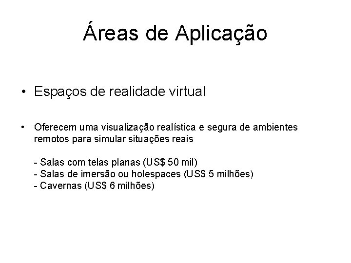 Áreas de Aplicação • Espaços de realidade virtual • Oferecem uma visualização realística e