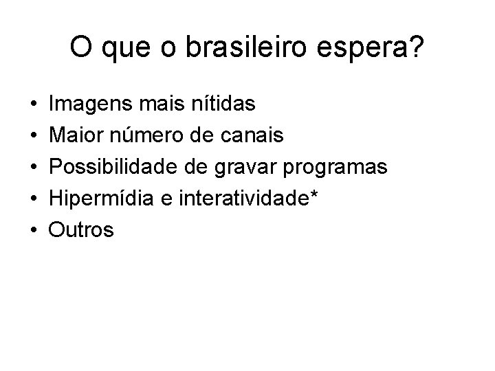 O que o brasileiro espera? • • • Imagens mais nítidas Maior número de