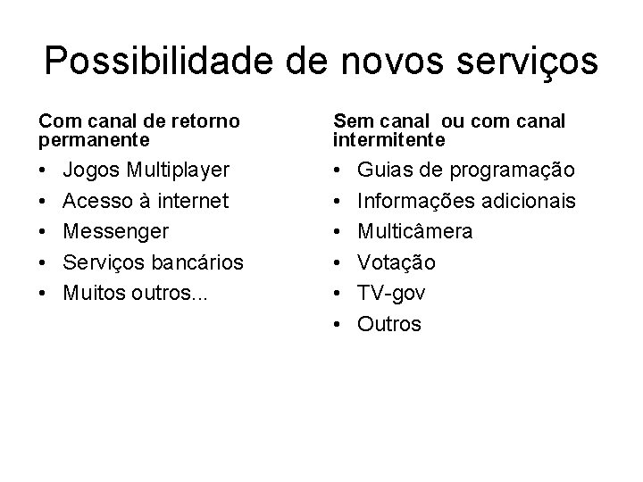 Possibilidade de novos serviços Com canal de retorno permanente Sem canal ou com canal