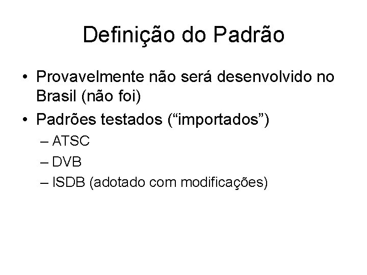 Definição do Padrão • Provavelmente não será desenvolvido no Brasil (não foi) • Padrões