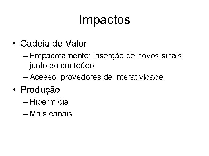 Impactos • Cadeia de Valor – Empacotamento: inserção de novos sinais junto ao conteúdo