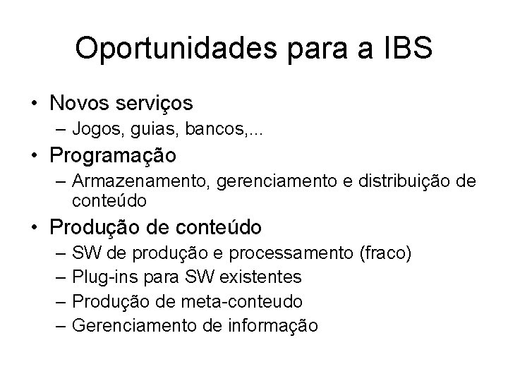 Oportunidades para a IBS • Novos serviços – Jogos, guias, bancos, . . .