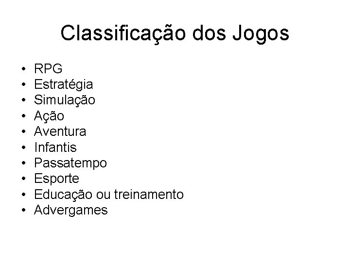 Classificação dos Jogos • • • RPG Estratégia Simulação Aventura Infantis Passatempo Esporte Educação