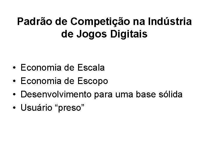 Padrão de Competição na Indústria de Jogos Digitais • • Economia de Escala Economia