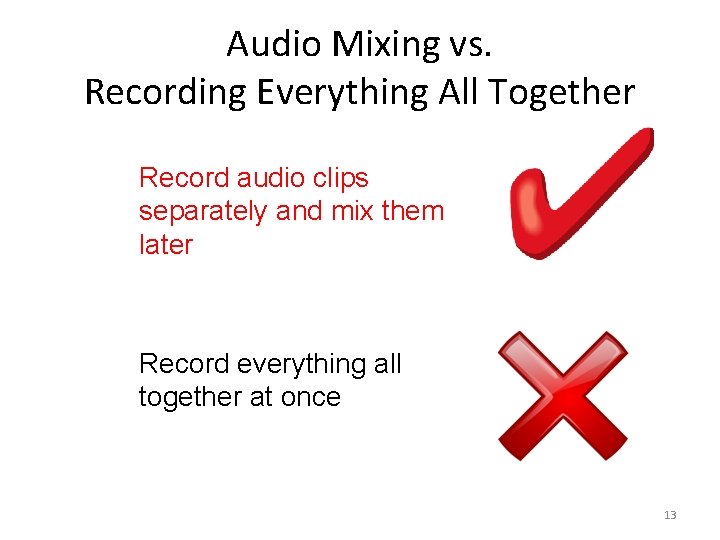 Audio Mixing vs. Recording Everything All Together Record audio clips separately and mix them