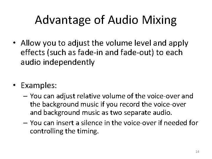 Advantage of Audio Mixing • Allow you to adjust the volume level and apply