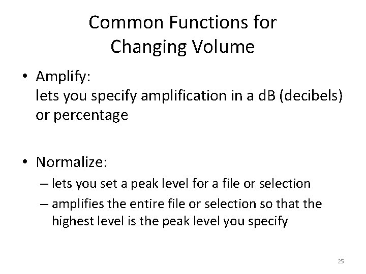 Common Functions for Changing Volume • Amplify: lets you specify amplification in a d.