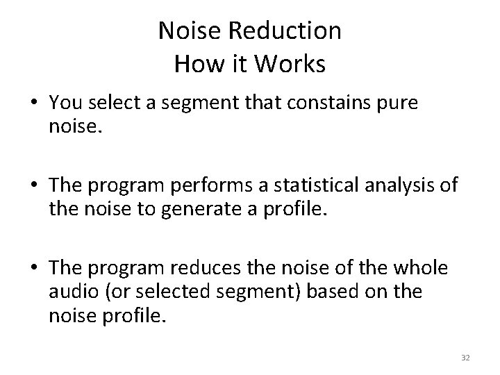 Noise Reduction How it Works • You select a segment that constains pure noise.