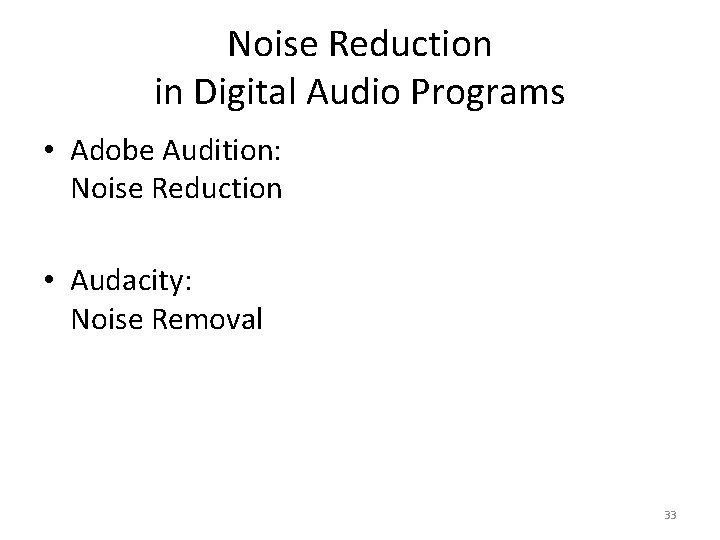 Noise Reduction in Digital Audio Programs • Adobe Audition: Noise Reduction • Audacity: Noise